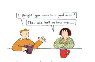 An illustration of a man and a woman sat having a cup of tea. The man asks 'I thought you were in a good mood?'. The woman replies 'That was half an hour ago.' A caption below reads 'The causes of mood swings are generally hormonal...'